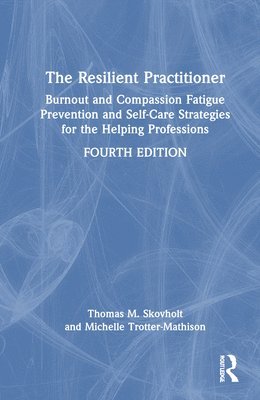 Thomas M. Skovholt, Michelle Trotter-Mathison, USA) Skovholt, Thomas M. (University of Minnesota, USA) Trotter-Mathison, Michelle (Private practice, Minnesota - Resilient Practitioner, Inbunden