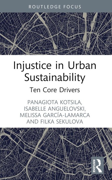 Panagiota Kotsila, Isabelle Anguelovski, Melissa García-Lamarca, Filka Sekulova - Injustice in Urban Sustainability, Häftad