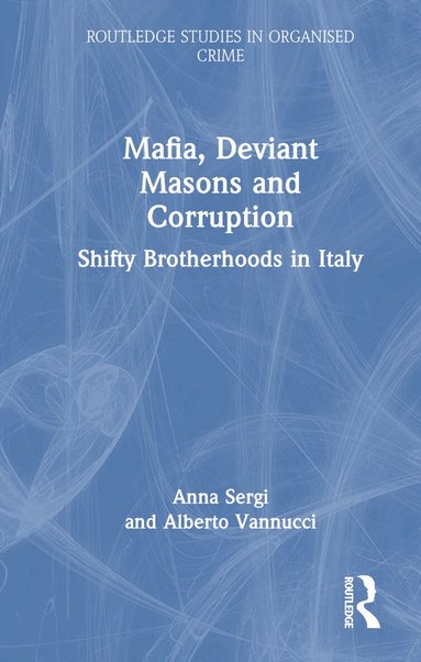 Anna Sergi, Alberto Vannucci - Mafia, Deviant Masons and Corruption, Inbunden
