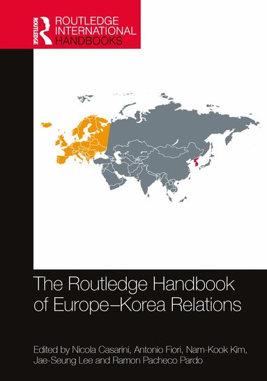 Nicola Casarini, Antonio Fiori, Nam-Kook Kim, Jae-Seung Lee, Ramon Pacheco Pardo - Routledge Handbook of Europe-Korea Relations, Häftad