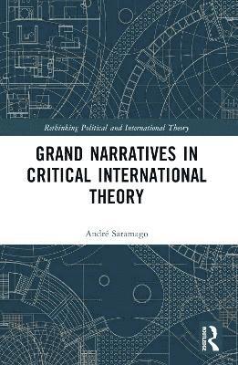 bokomslag Grand Narratives in Critical International Theory