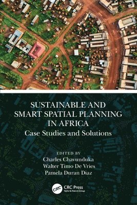 Charles Chavunduka, Walter Timo De Vries, Pamela Duran Diaz, Zimbabwe) Chavunduka, Charles (University of Zimbabwe, Germany) De Vries, Walter Timo (Technical University of Munich, Germany) Duran Diaz, Pamela (Technical University of Munich, Walter Timo de Vries - Sustainable and Smart Spatial Planning in Africa, Häftad