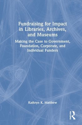bokomslag Fundraising for Impact in Libraries, Archives, and Museums