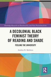 bokomslag A Decolonial Black Feminist Theory of Reading and Shade