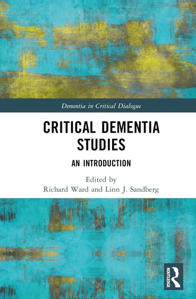 Richard Ward, Linn J. Sandberg - Critical Dementia Studies, Inbunden
