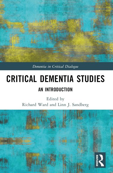 Richard Ward, Linn J. Sandberg - Critical Dementia Studies, Häftad