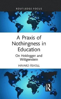 bokomslag A Praxis of Nothingness in Education