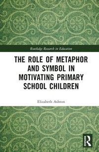 bokomslag The Role of Metaphor and Symbol in Motivating Primary School Children