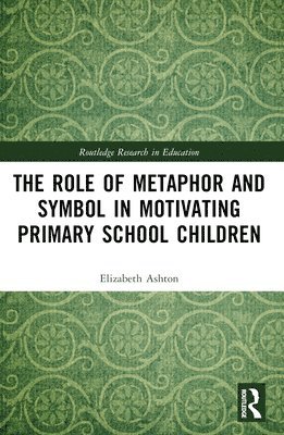 bokomslag The Role of Metaphor and Symbol in Motivating Primary School Children