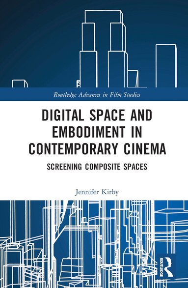 Jennifer Kirby - Digital Space and Embodiment in Contemporary Cinema, Inbunden