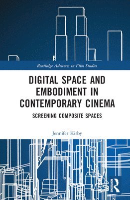 Jennifer Kirby - Digital Space and Embodiment in Contemporary Cinema, Inbunden