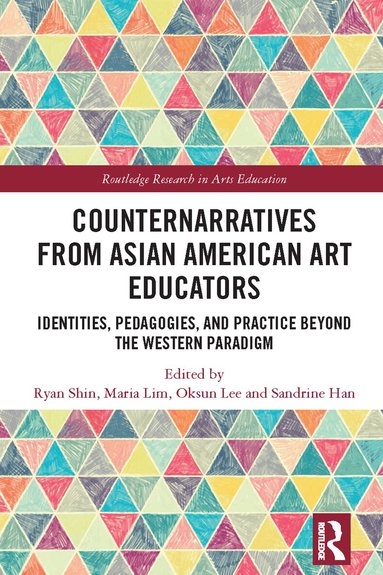 Ryan Shin, Maria Lim, Oksun Lee, Sandrine Han - Counternarratives from Asian American Art Educators, Inbunden