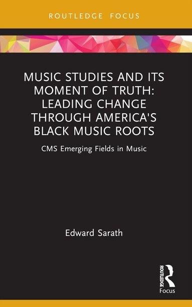 Edward Sarath - Music Studies and Its Moment of Truth: Leading Change through America's Black Music Roots, Häftad