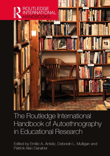 Emilio A. Anteliz, Deborah L. Mulligan, Patrick Alan Danaher - Routledge International Handbook of Autoethnography in Educational Research, Inbunden