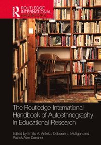 bokomslag The Routledge International Handbook of Autoethnography in Educational Research