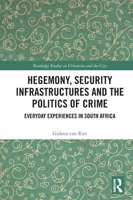 Hegemony, Security Infrastructures and the Politics of Crime 1