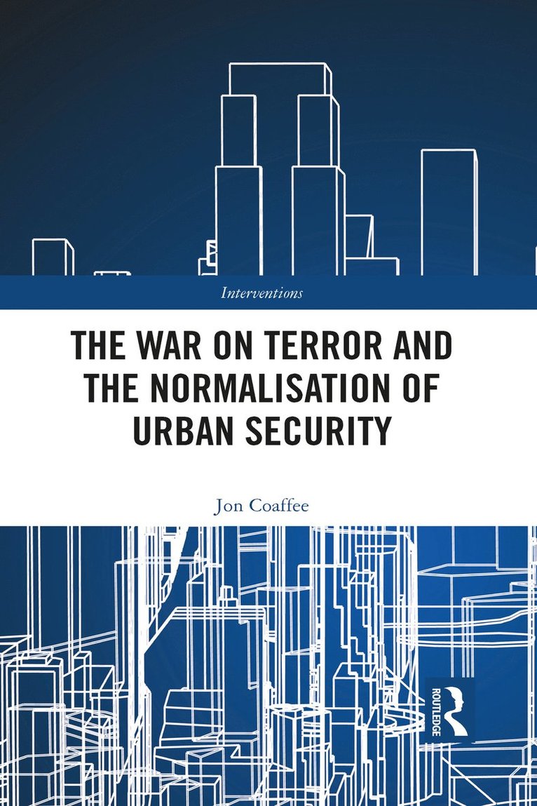 Jon Coaffee, UK) Coaffee, Jon (University of Warwick - War on Terror and the Normalisation of Urban Security, Häftad