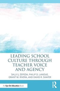 bokomslag Leading School Culture through Teacher Voice and Agency