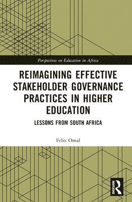 Felix Omal, South Africa) Omal, Felix (University of Johannesburg - Reimagining Effective Stakeholder Governance Practices in Higher Education, Inbunden