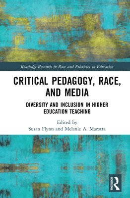 Susan Flynn, Melanie A. Marotta, Ireland) Flynn, Susan (Institute of Technology, USA) Marotta, Melanie A. (Morgan State University, Melanie A Marotta - Critical Pedagogy, Race, and Media, Inbunden