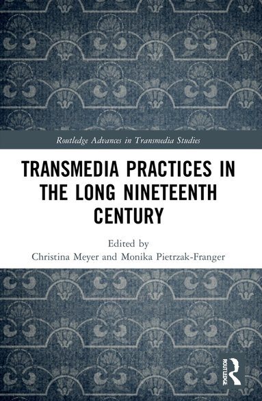Christina Meyer, Monika Pietrzak-Franger - Transmedia Practices in the Long Nineteenth Century, Häftad