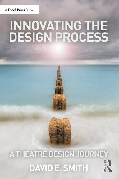 David E. Smith - Innovating the Design Process: A Theatre Design Journey, Häftad
