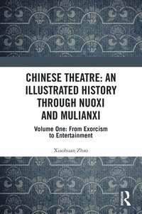 bokomslag Chinese Theatre: An Illustrated History Through Nuoxi and Mulianxi