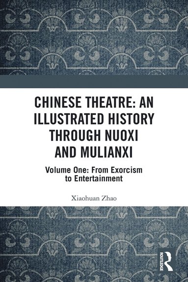 bokomslag Chinese Theatre: An Illustrated History Through Nuoxi and Mulianxi