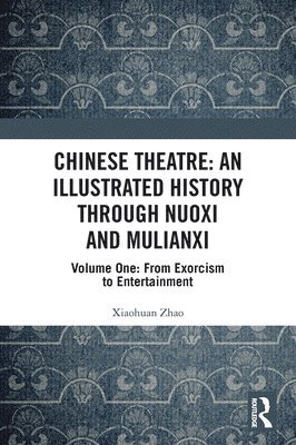 Chinese Theatre: An Illustrated History Through Nuoxi and Mulianxi 1