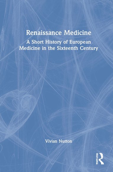 Vivian Nutton - Renaissance Medicine, Inbunden