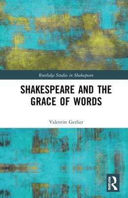 bokomslag Shakespeare and the Grace of Words