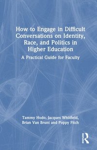 bokomslag How to Engage in Difficult Conversations on Identity, Race, and Politics in Higher Education