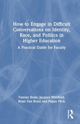 How to Engage in Difficult Conversations on Identity, Race, and Politics in Higher Education 1