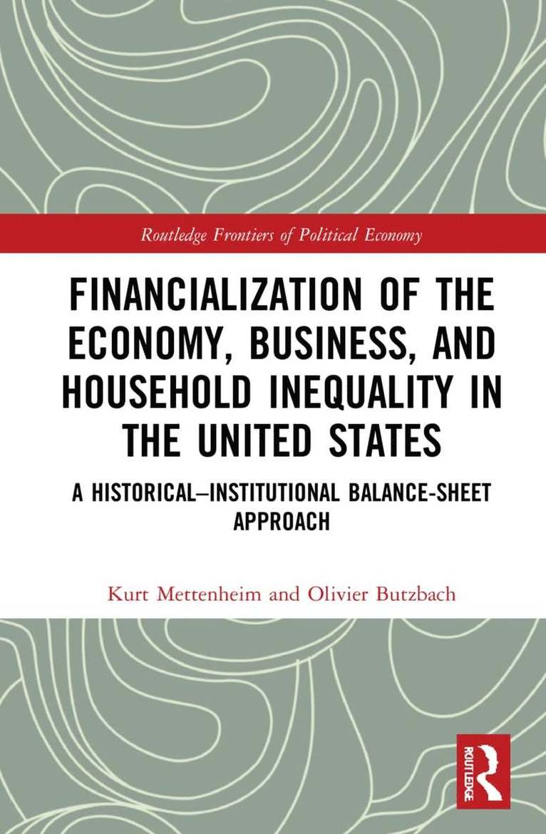 Kurt Mettenheim, Olivier Butzbach - Financialization of the Economy, Business, and Household Inequality in the United States, Inbunden