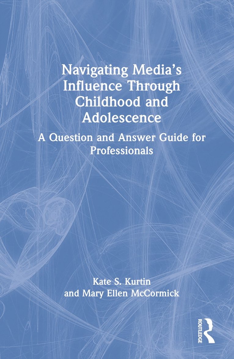 Kate S. Kurtin, Mary Ellen McCormick, USA) Kurtin, Kate S. (California State University, Los Angeles, USA) McCormick, Mary Ellen (Huntington Health Physicians, California - Navigating Media’s Influence Through Childhood and Adolescence, Inbunden