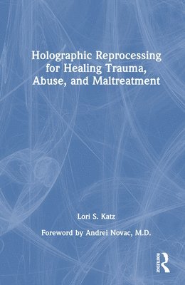 bokomslag Holographic Reprocessing for Healing Trauma, Abuse, and Maltreatment