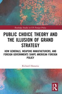 bokomslag Public Choice Theory and the Illusion of Grand Strategy