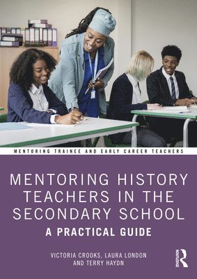 Victoria Crooks, Laura London, Terry Haydn - Mentoring History Teachers in the Secondary School, Häftad