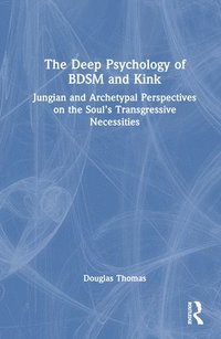 bokomslag The Deep Psychology of BDSM and Kink