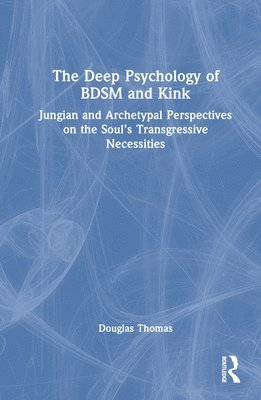 The Deep Psychology of BDSM and Kink 1