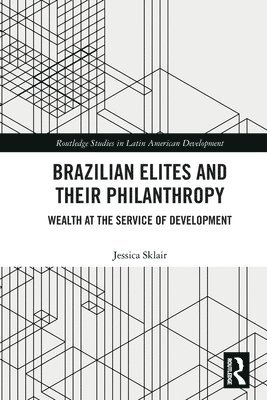 Jessica Sklair, UK) Sklair, Jessica (University of Cambridge - Brazilian Elites and their Philanthropy, Häftad