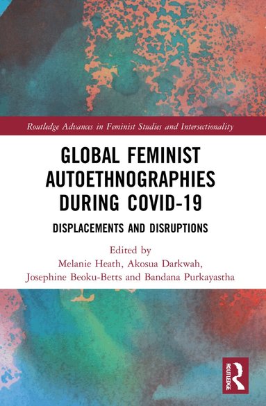 Melanie Heath, Akosua Darkwah, Josephine Beoku-Betts, Bandana Purkayastha - Global Feminist Autoethnographies During COVID-19, Häftad