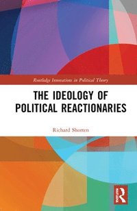 bokomslag The Ideology of Political Reactionaries