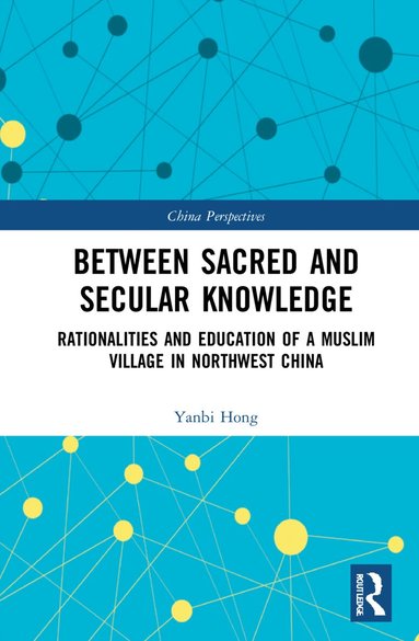 Yanbi Hong - Between Sacred and Secular Knowledge, Inbunden