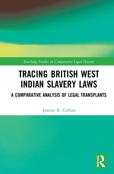 Justine K. Collins - Tracing British West Indian Slavery Laws, Inbunden