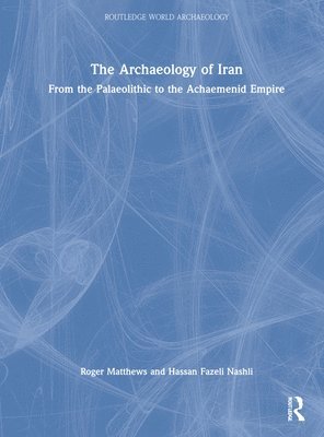 The Archaeology of Iran from the Palaeolithic to the Achaemenid Empire 1