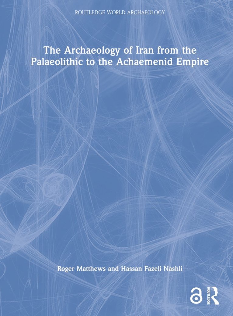 The Archaeology of Iran from the Palaeolithic to the Achaemenid Empire 1