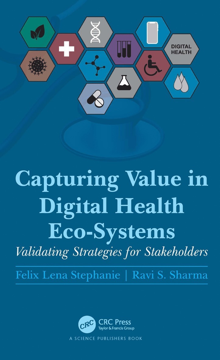 Felix Lena Stephanie, Ravi S. Sharma, Singapore) Stephanie, Felix Lena (Nanyang Technological University, UAE) Sharma, Ravi S. (Zayed University - Capturing Value in Digital Health Eco-Systems, Inbunden