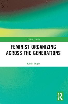 Karen Bojar - Feminist Organizing Across the Generations, Häftad
