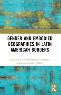 bokomslag Gender and Embodied Geographies in Latin American Borders